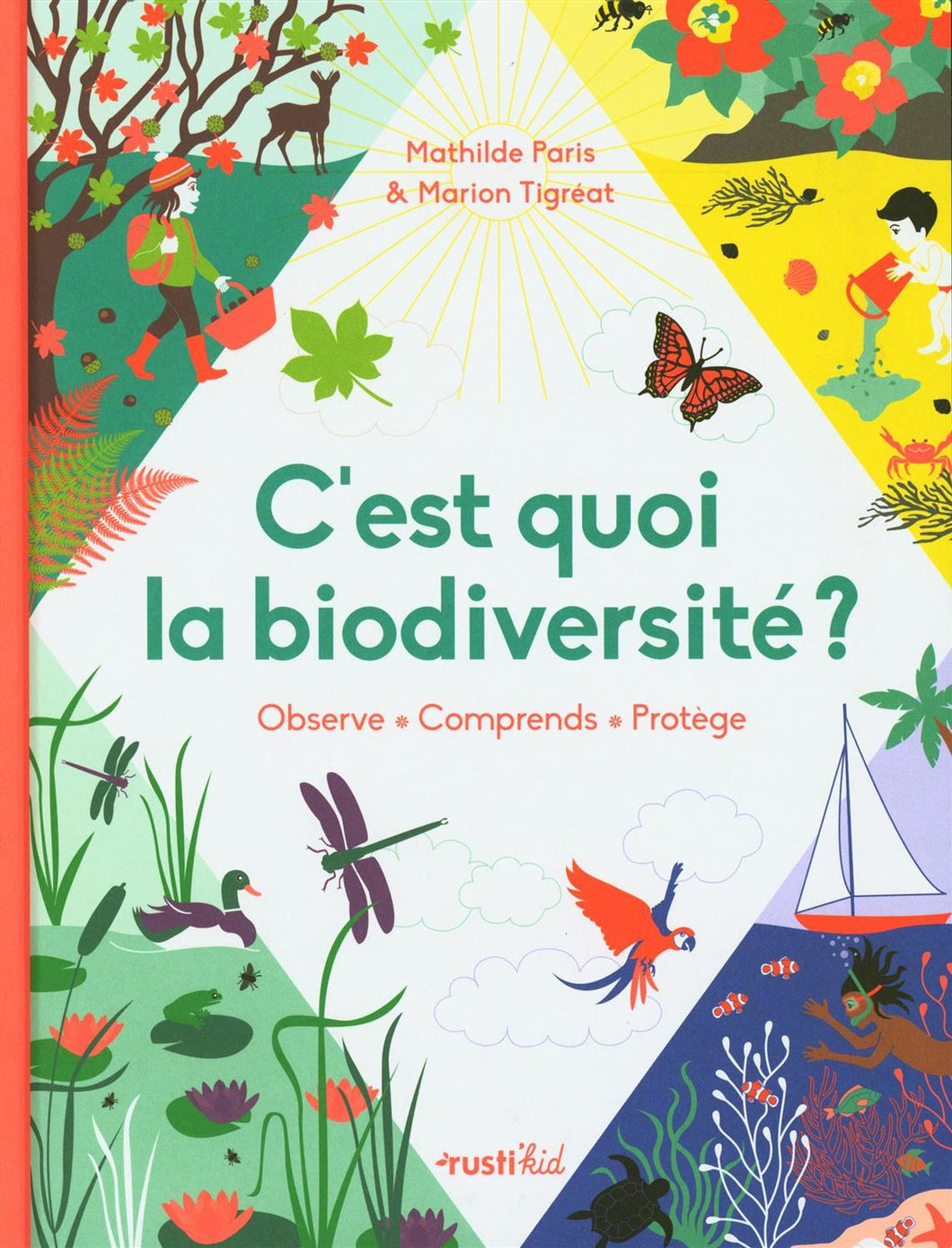 Livre 'C'est quoi la biodiversité: observe - comprends - protège' écrit par Mathilde Paris et illustré par Marion Tigréat aux Éditions Rusti'Kid