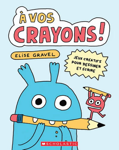 Livre d'activité de dessins 'À vos crayons' par Élise Gravel aux Éditions Scholastic