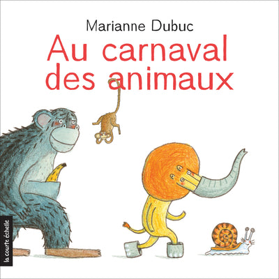Le livre 'Au carnaval des animaux' écrit et illustré par Marianne Dubuc aux Éditions La courte Échelle