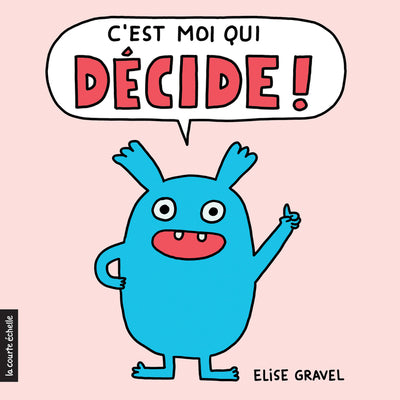 Livre 'C'est moi qui décide' écrit et illustré par Élise Gravel aux Éditions La courte échelle