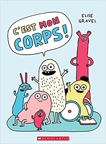 Livre 'C'est mon corps' écrit et illustré par Élise Gravel aux Éditions Scholastic