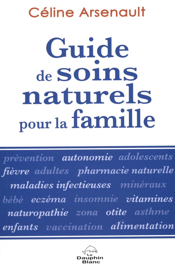 Livre 'Guide de soins naturels pour la famille' par Céline Arsenault aux Éditions Le dauphin blanc
