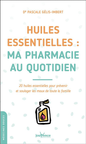 Livre ' Huiles essentielles: Ma pharmacie au quotidien' par Dr Gélis-Imbert Pascale aux Éditions Jouvence