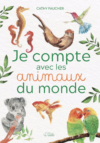 Livre 'Je compte avec les animaux du monde' écrit et illustré par Cathy Faucher a l'aquarelle aux Éditions Goélette