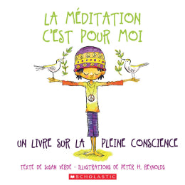 Livre 'La méditation, c'est pour moi - un livre sur la pleine conscience - par Susan Verde et peter H. Reynolds aux Éditions Scholastic
