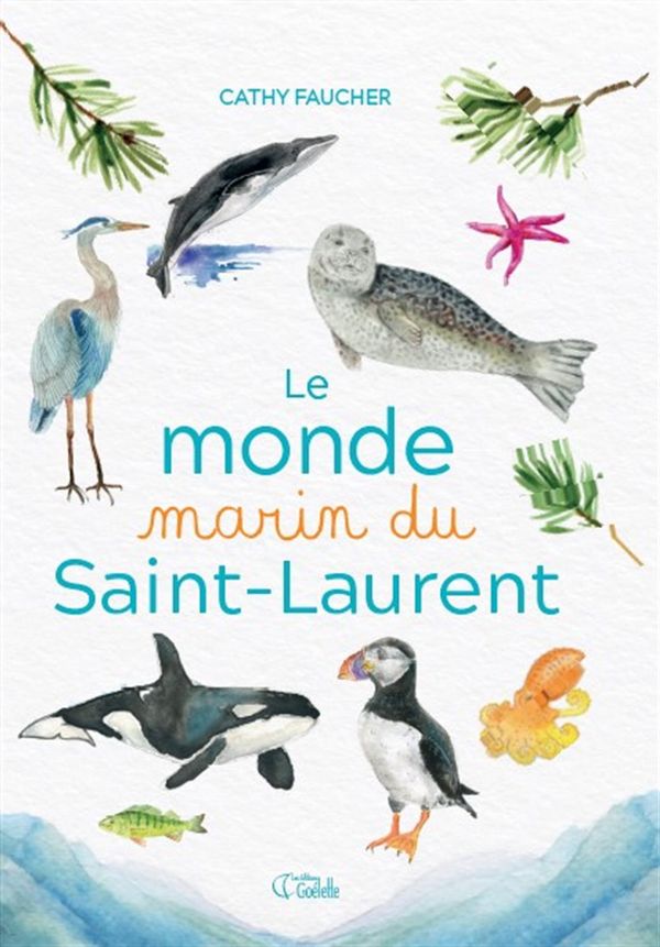 Livre 'Le monde marin du Saint-Laurent écrit et illustré à l'aquarelle par Cathy Faucher aux Éditions Goélette
