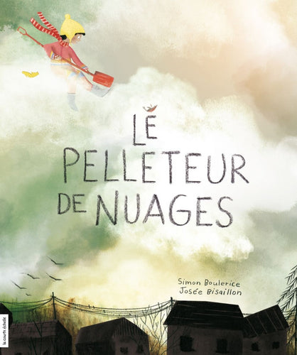 Livre 'Le pelleteur de nuages' écrit par Simon Boulerice et illustré par Josée Bisaillon aux Éditions La courte échelle