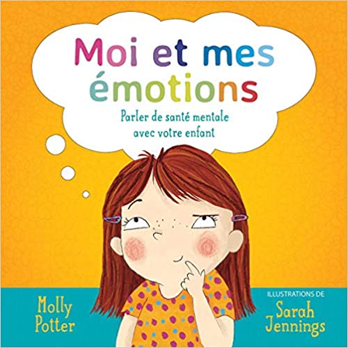 Livre 'Moi et mes émotions parler de santé mentale avec votre enfant' par Molly Potter illustré par Sara Jennings aux Éditions Scholastic