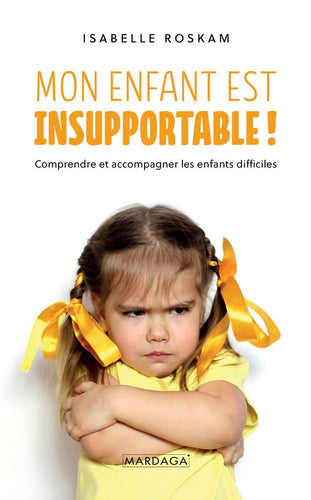 Livre 'Mon enfant est insupportable - comprendre et accompagner les enfants difficiles' par Isabelle Roskam aux Éditions Mardaga