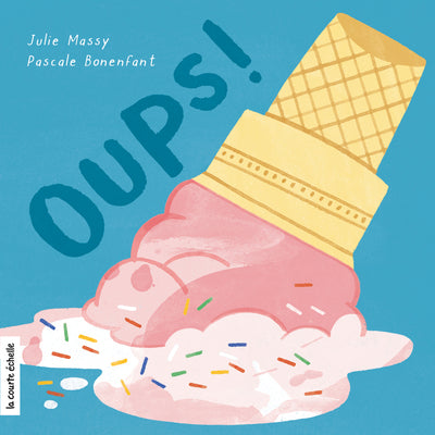 Livre 'Oups !' par Julie Massy et Pascale Bonenfant aux Éditions La courte échelle