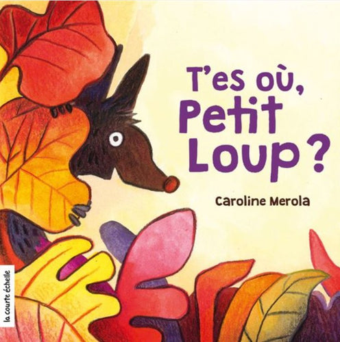 Livre 'T'es où, Petit Loup?' par Caroline Merola aux Éditions La Courte Échelle